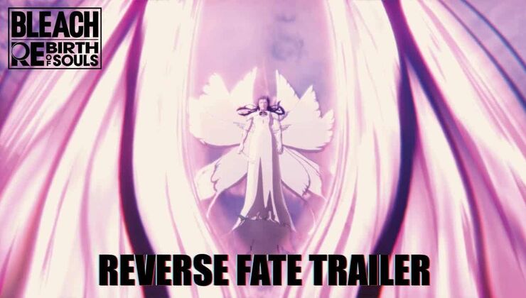 BLEACH Rebirth Of Souls Gets Reverse Fate Trailer
