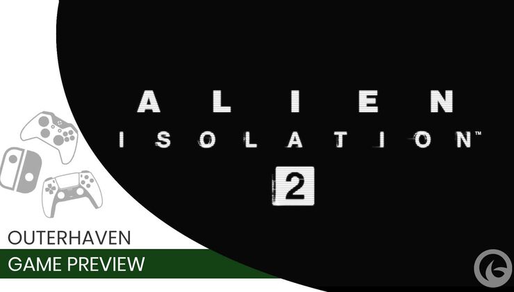 Alien: Isolation 2 Hands-On Preview Proves The Xenomorph Still Has It