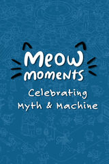 Meow Moments: Celebrating Myth & Machine