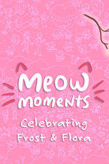 Meow Moments: Celebrating Frost & Flora