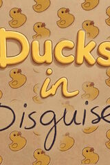 Ducks in Disguise