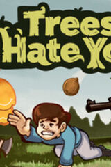 Trees Hate You