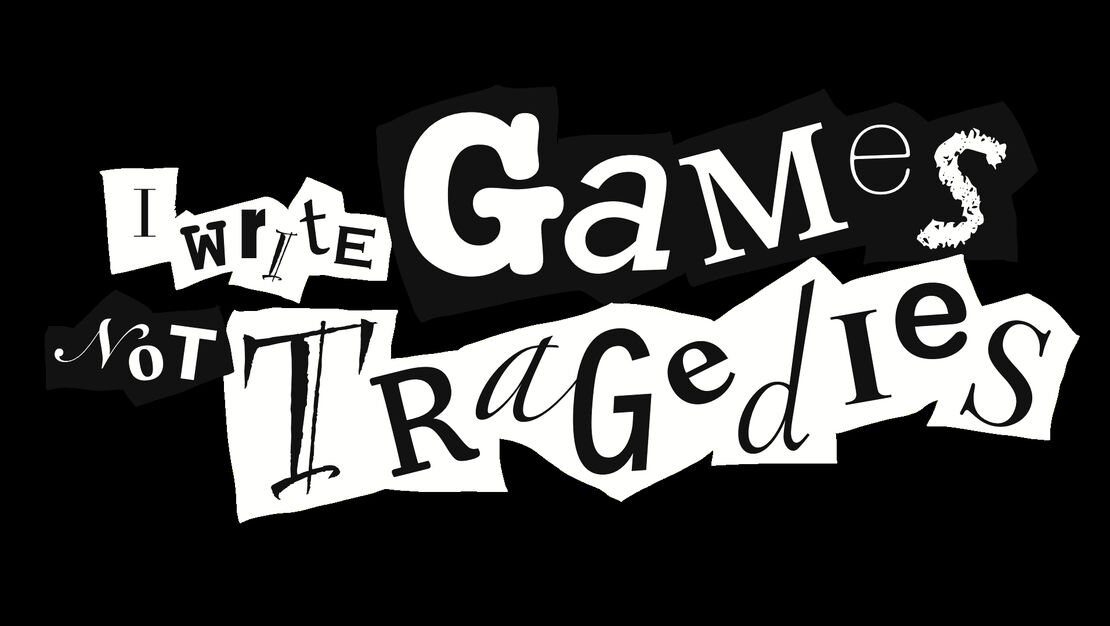 I Write Games Not Tragedies header image
